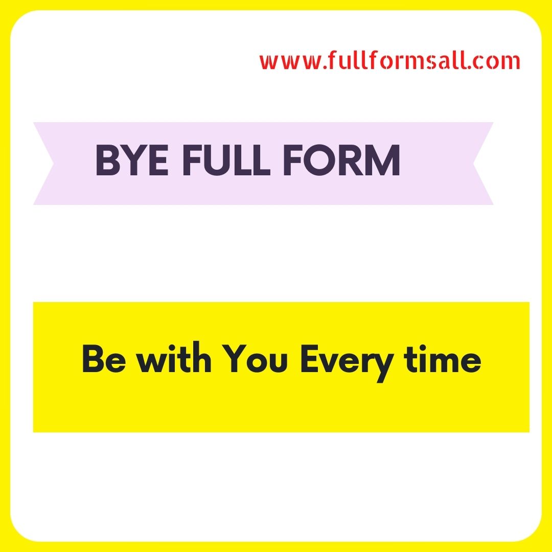 BYE FULL FORM 